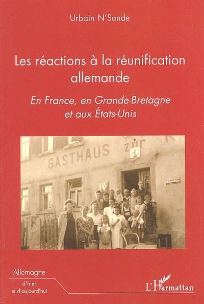 LES REACTIONS A LA REUNIFICATION ALLEMANDE - EN FRANCE, EN GRANDE-BRETAGNE ET AUX ETATS-UNIS
