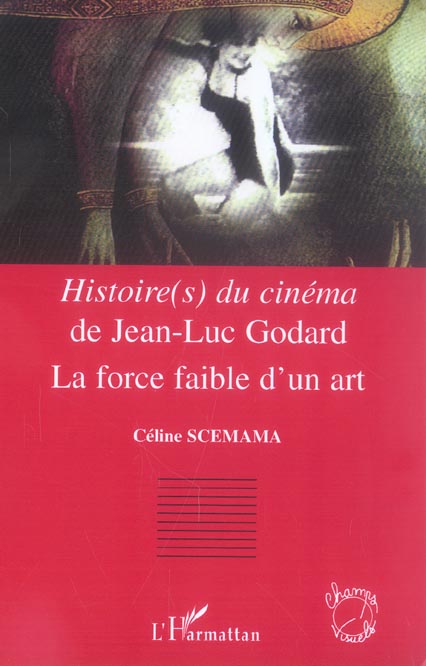 HISTOIRE(S) DU CINEMA DE JEAN-LUC GODARD - LA FORCE FAIBLE D'UN ART