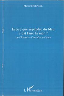 EST-CE QUE REPANDRE DU BLEU C'EST FAIRE LA MER ? - OU L'HISTOIRE D'UN BLEU A L'AME