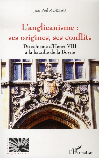 L'ANGLICANISME : SES ORIGINES, SES CONFLITS - DU SCHISME D'HENRI VIII A LA BATAILLE DE LA BOYNE