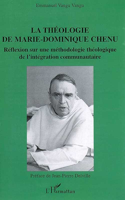 LA THEOLOGIE DE MARIE-DOMINIQUE CHENU - REFLEXION SUR UNE METHODOLOGIE THEOLOGIQUE DE L'INTEGRATION