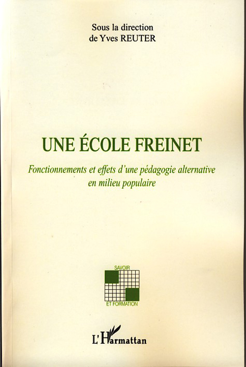 UNE ECOLE FREINET - FONCTIONNEMENTS ET EFFETS D'UNE PEDAGOGIE ALTERNATIVE EN MILIEU POPULAIRE