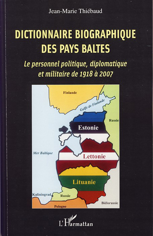 DICTIONNAIRE BIOGRAPHIQUE DES PAYS BALTES - LE PERSONNEL POLITIQUE, DIPLOMATIQUE ET MILITAIRE DE 191