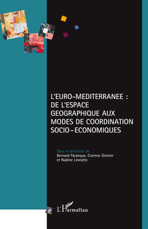 L'EURO-MEDITERRANEE - DE L'ESPACE GEOGRAPHIQUE AUX MODES DE COORDINATION SOCIO-ECONOMIQUES