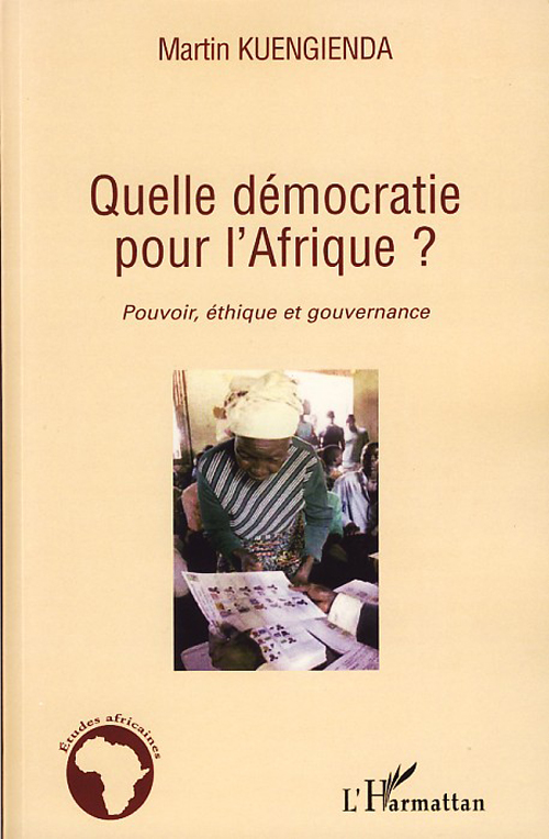 QUELLE DEMOCRATIE POUR L'AFRIQUE ? - POUVOIR, ETHIQUE ET GOUVERNANCE