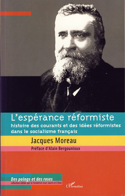L'ESPERANCE REFORMISTE - HISTOIRE DES COURANTS ET DES IDEES REFORMISTES DANS LE SOCIALISME FRANCAIS