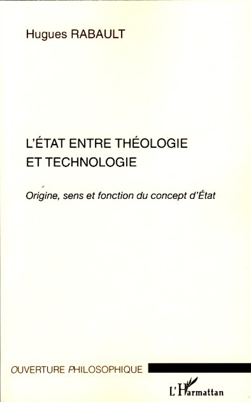 L'ETAT ENTRE THEOLOGIE ET TECHNOLOGIE - ORIGINE, SENS ET FONCTION DU CONCEPT D'ETAT