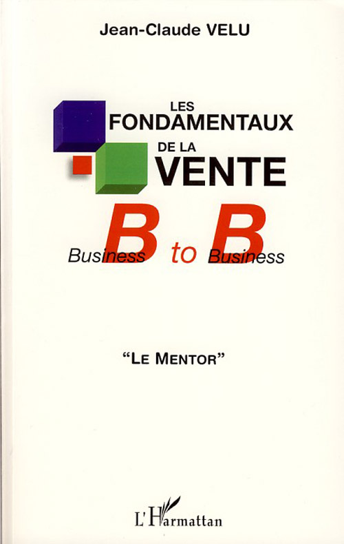 LES FONDAMENTAUX DE LA VENTE BUSINESS TO BUSINESS - 