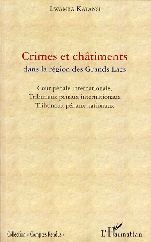 CRIMES ET CHATIMENTS DANS LA REGION DES GRANDS LACS - COUR PENALE INTERNATIONALE, TRIBUNAUX PENAUX I