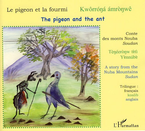 LE PIGEON ET LA FOURMI - CONTE DES MONTS NOUBA (SOUDAN) - KWORRONA AMRONWE - THE PIGEON AND THE ANT