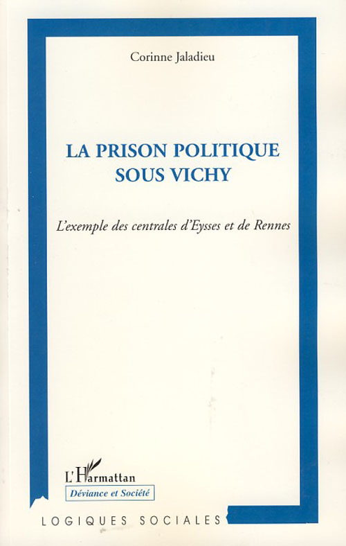 LA PRISON POLITIQUE SOUS VICHY - L'EXEMPLE DES CENTRALES D'EYSSES ET DE RENNES