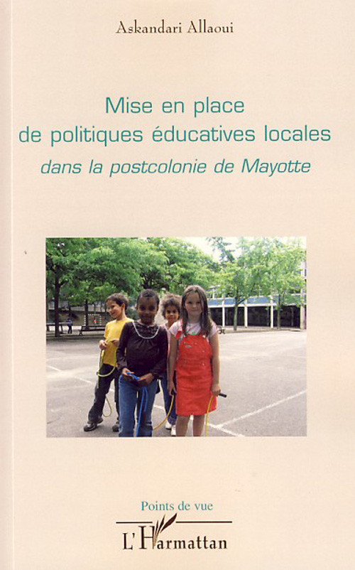 MISE EN PLACE DE POLITIQUES EDUCATIVES LOCALES DANS LA POSTCOLONIE DE MAYOTTE