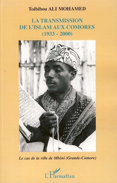 LA TRANSMISSION DE L'ISLAM AUX COMORES (1933-2000) - LE CAS DE LA VILLE DE MBENI (GRANDE-COMORE)