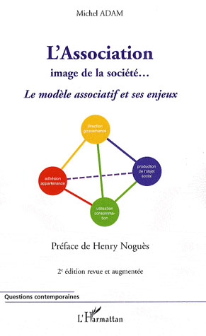 L'ASSOCIATION - IMAGE DE LA SOCIETE... - LE MODELE ASSOCIATIF ET SES ENJEUX (2E EDITION REVUE ET AUG