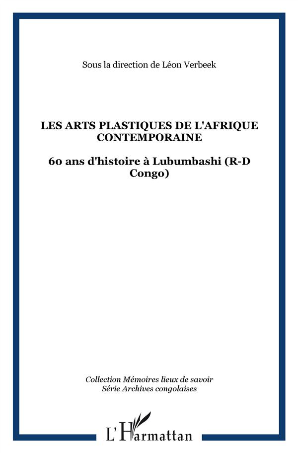 LES ARTS PLASTIQUES DE L'AFRIQUE CONTEMPORAINE - 60 ANS D'HISTOIRE A LUBUMBASHI (R-D CONGO)