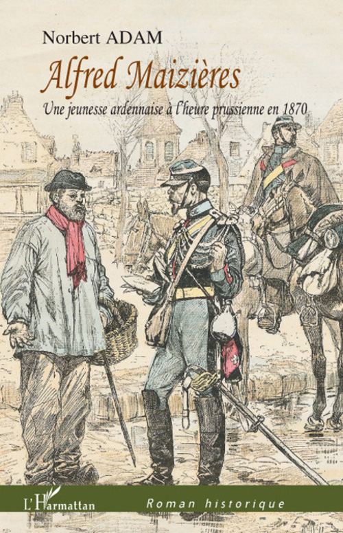 ALFRED MAIZIERES - UNE JEUNESSE ARDENNAISE A L'HEURE PRUSSIENNE EN 1870