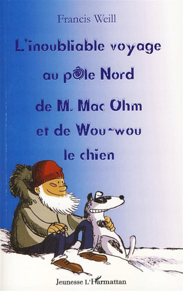 L'INOUBLIABLE VOYAGE AU POLE NORD DE M. MAC OHM ET DE WOU-WOU LE CHIEN