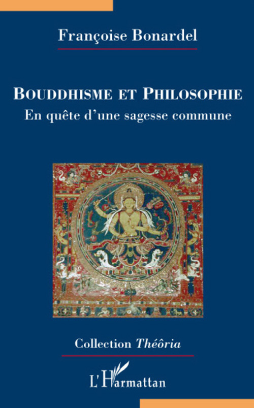BOUDDHISME ET PHILOSOPHIE - EN QUETE D'UNE SAGESSE COMMUNE
