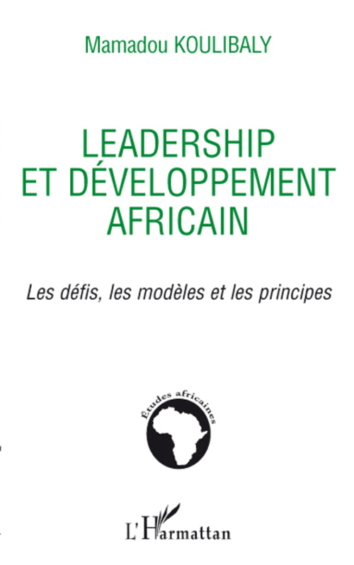 LEADERSHIP ET DEVELOPPEMENT AFRICAIN - LES DEFIS, LES MODELES ET LES PRINCIPES