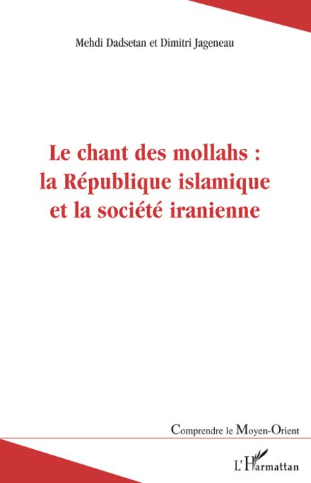LE CHANT DES MOLLAHS : LA REPUBLIQUE ISLAMIQUE ET LA SOCIETE IRANIENNE