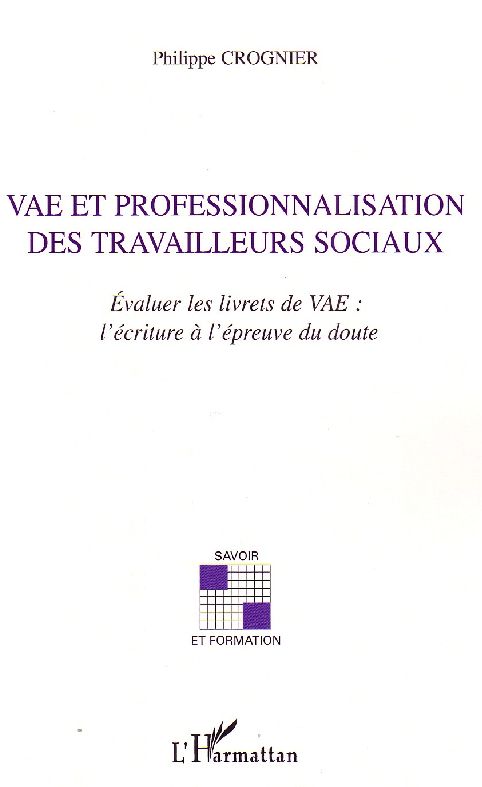 VAE ET PROFESSIONNALISATION DES TRAVAILLEURS SOCIAUX - EVALUER LES LIVRETS DE VAE: L'ECRITURE A L'EP