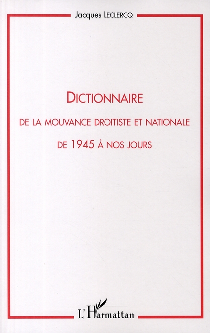 DICTIONNAIRE DE LA MOUVANCE DROITISTE ET NATIONALE DE 1945 A NOS JOURS