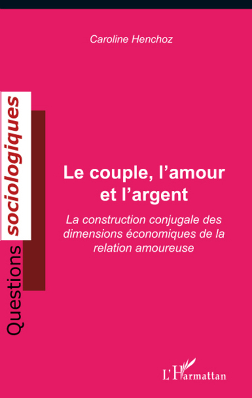 LE COUPLE, L'AMOUR ET L'ARGENT - LA CONSTRUCTION CONJUGALE DES DIMENSIONS ECONOMIQUES DE LA RELATION