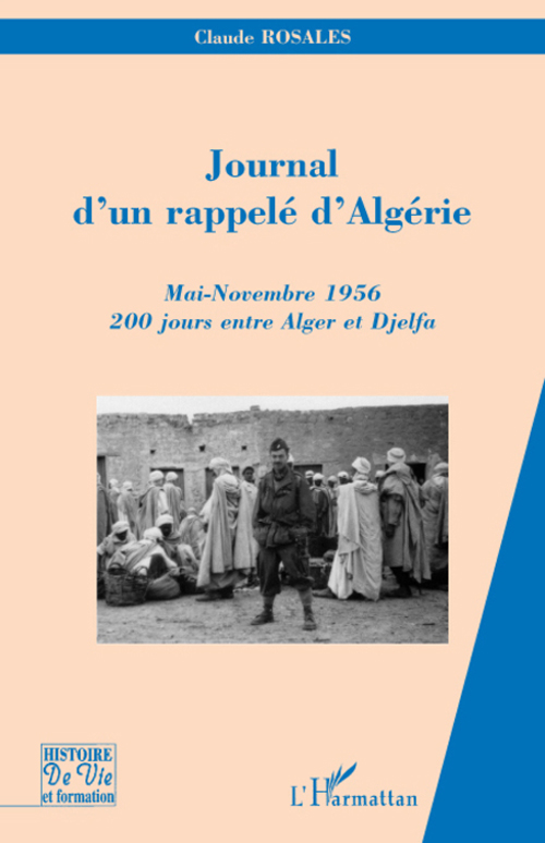 JOURNAL D'UN RAPPELE D'ALGERIE - MAI-NOVEMBRE 1956 - 200 JOURS ENTRE ALGER ET DJELFA