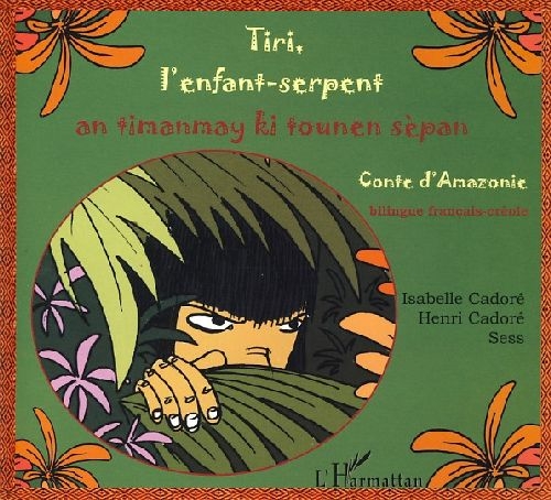 TIRI, L'ENFANT-SERPENT - AN TIMANMAY KI TOUNEN SEPAN - CONTE D'AMAZONIE