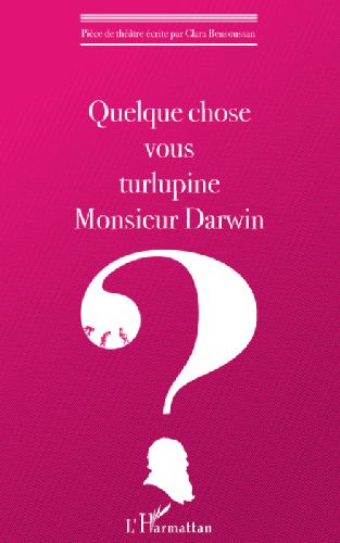 QUELQUE CHOSE VOUS TURLUPINE MONSIEUR DARWIN ?