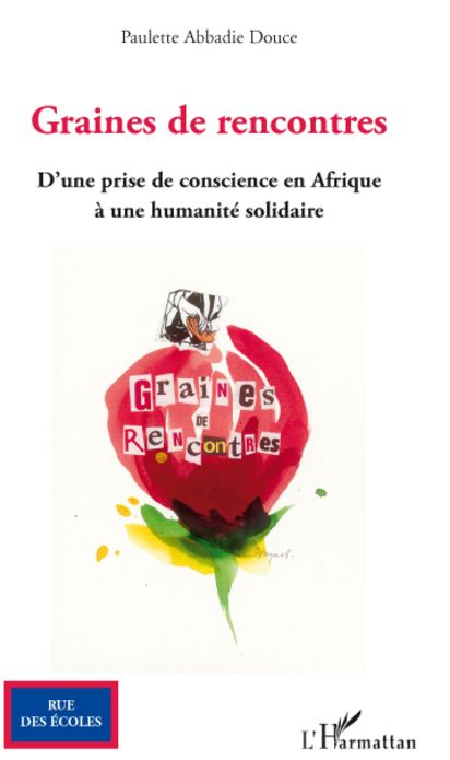GRAINES DE RENCONTRES - D'UNE PRISE DE CONSCIENCE EN AFRIQUE A UNE HUMANITE SOLIDAIRE