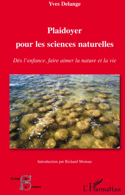 PLAIDOYER POUR LES SCIENCES NATURELLES - DES L'ENFANCE, FAIRE AIMER LA NATURE ET LA VIE