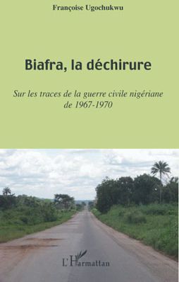 BIAFRA, LA DECHIRURE - SUR LES TRACES DE LA GUERRE CIVILE NIGERIANE DE 1967-1970