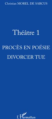 THEATRE 1 - PROCES EN POESIE - DIVORCER TUE