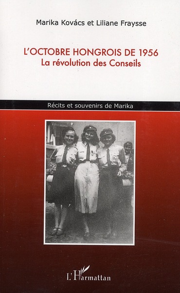 L'OCTOBRE HONGROIS DE 1956 - LA REVOLUTION DES CONSEILS - RECITS ET SOUVENIRS DE MARIKA
