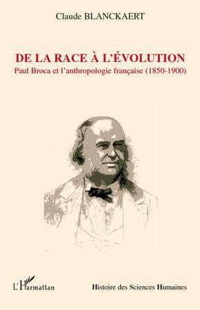 DE LA RACE A L'EVOLUTION - PAUL BROCA ET L'ANTHROPOLOGIE FRANCAISE (1850-1900)
