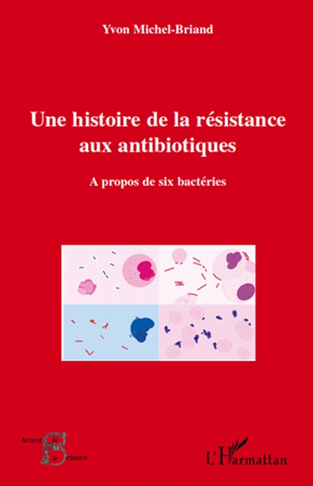 UNE HISTOIRE DE LA RESISTANCE AUX ANTIBIOTIQUES - A PROPOS DE SIX BACTERIES