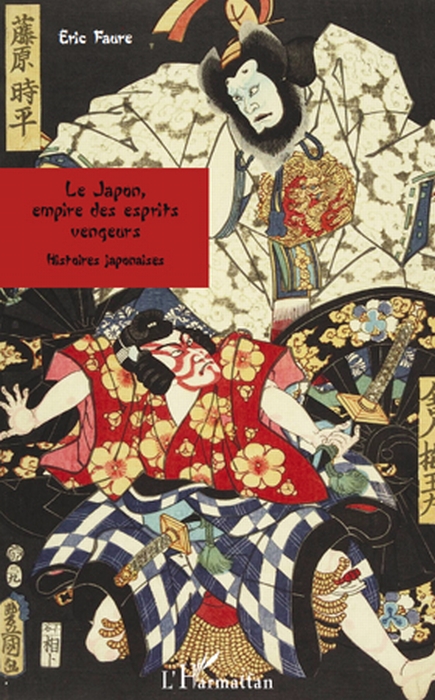 LE JAPON, EMPIRE DES ESPRITS VENGEURS - HISTOIRES JAPONAISES