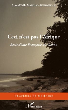 CECI N'EST PAS L'AFRIQUE - RECIT D'UNE FRANCAISE AU GABON