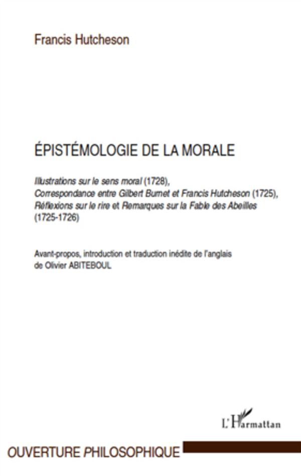 EPISTEMOLOGIE DE LA MORALE - ILLUSTRATIONS SUR LE SENS MORAL (1728), CORRESPONDANCE ENTRE GILBERT BU