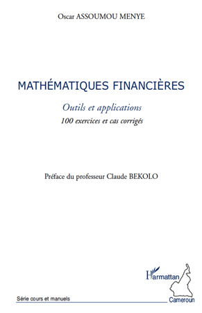 MATHEMATIQUES FINANCIERES - OUTILS ET APPLICATIONS - 100 EXERCICES ET CAS CORRIGES