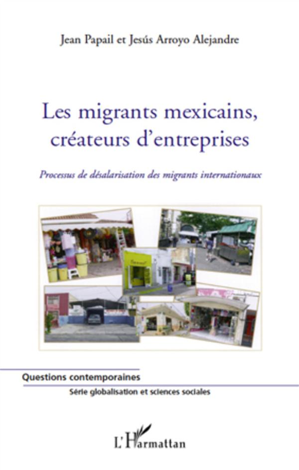 LES MIGRANTS MEXICAINS, CREATEURS D'ENTREPRISES - PROCESSUS DE DESALARISATION DES MIGRANTS INTERNATI