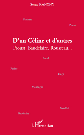 D'UN CELINE ET D'AUTRES - PROUST, BAUDELAIRE, ROUSSEAU...