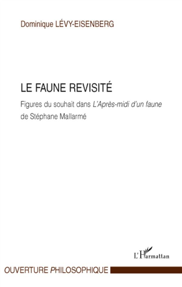 LE FAUNE REVISITE - FIGURES DU SOUHAIT DANS L'APRES-MIDI D'UN FAUNE - DE STEPHANE MALLARME