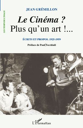 LE CINEMA ? PLUS QU'UN ART !... - ECRITS ET PROPOS. 1925-1959