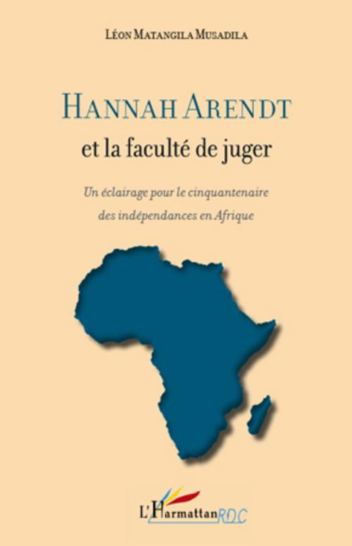 HANNAH ARENDT ET LA FACULTE DE JUGER - UN ECLAIRAGE POUR LE CINQUANTENAIRE DES INDEPENDANCES EN AFRI