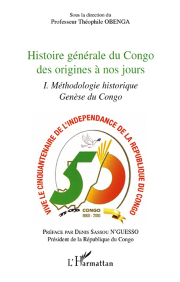 HISTOIRE GENERALE DU CONGO DES ORIGINES A NOS JOURS (TOME 1) - METHODOLOGIE HISTORIQUE GENESE DU CON