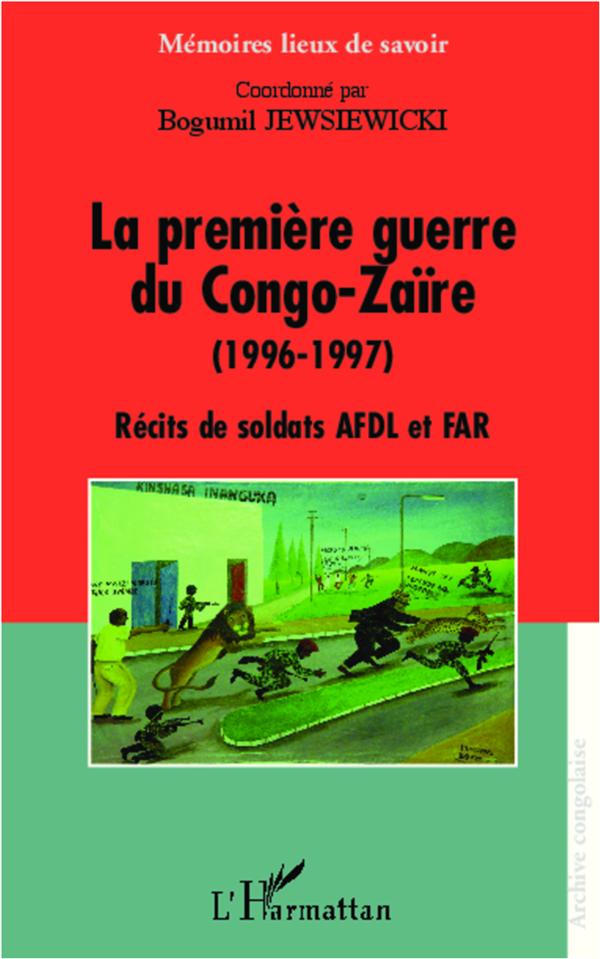 LA PREMIERE GUERRE DU CONGO-ZAIRE (1996-1997) - RECITS DE SOLDATS AFDL ET FAR