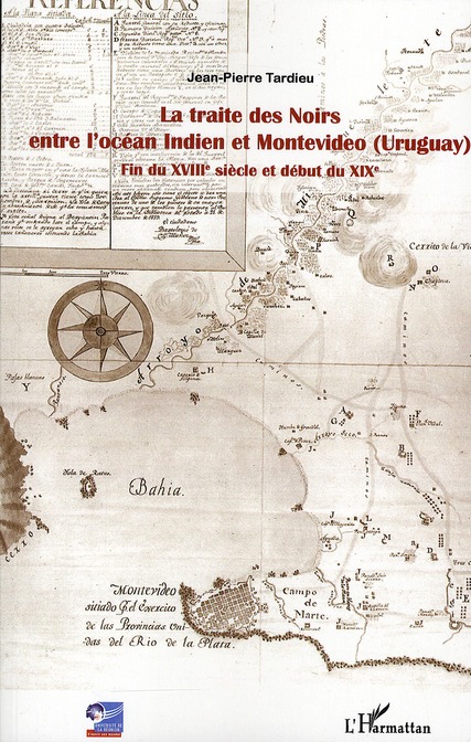 LA TRAITE DES NOIRS ENTRE L'OCEAN INDIEN ET MONTEVIDEO (URUGUAY) - FIN DU XVIIIE SIECLE ET DEBUT DU