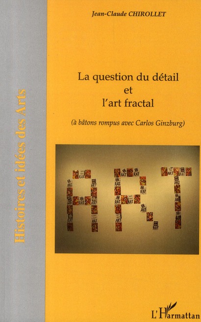 LA QUESTION DU DETAIL ET L'ART FRACTAL - (A BATONS ROMPUS AVEC CARLOS GINZBURG)